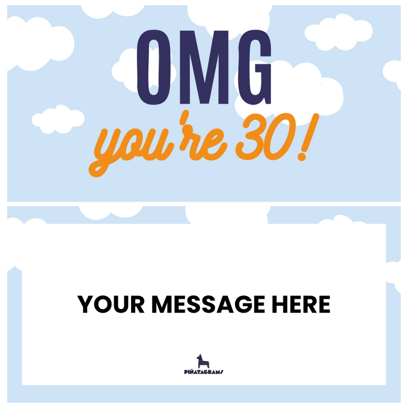 OMG, you’re 30!
