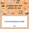 Pumpkin Spice and Piñatagrams