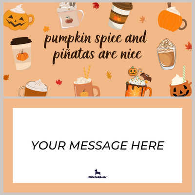 Pumpkin Spice and Piñatagrams