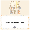 OK, love you, bye