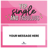 Yep, single and fabulous
