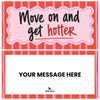 Move on and get hotter