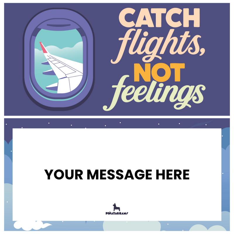 Catch flights, not feelings