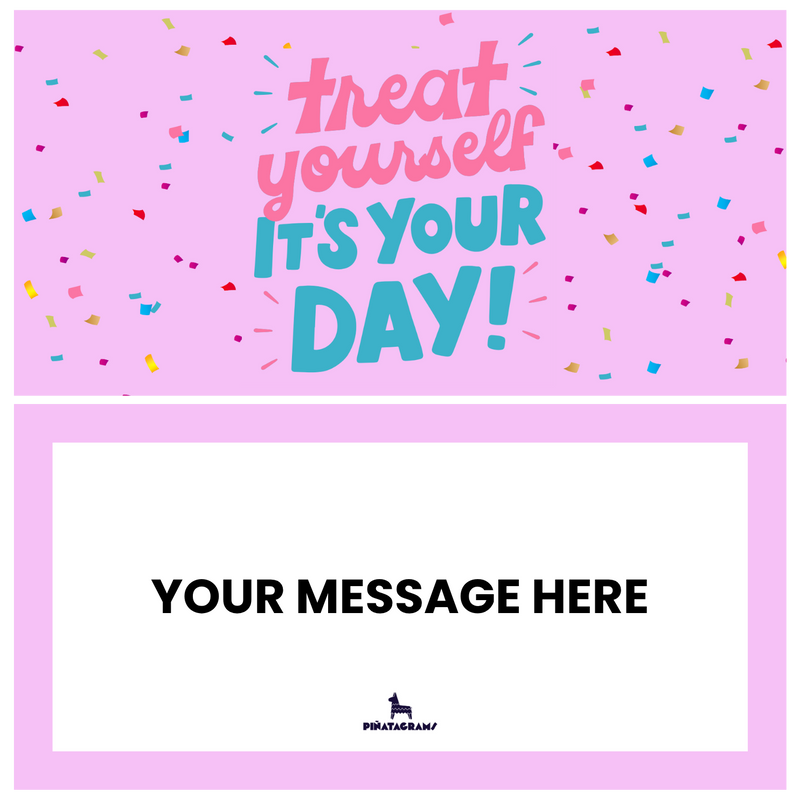 Treat Yourself, It's Your Day Piñatagram