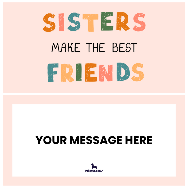 Sisters Make The Best Friends Piñatagram