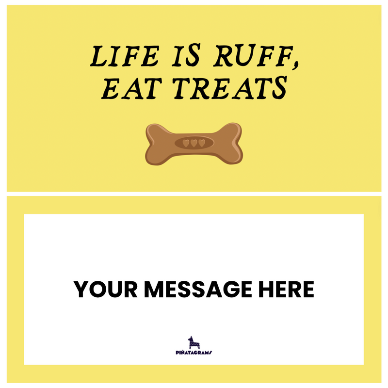 Life is Ruff, Eat Treats Pupyata (Dog Treats)