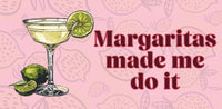 Margaritas made me do it