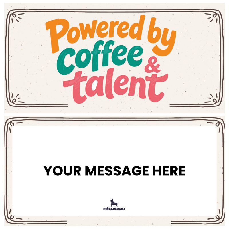Powered by Coffee and Talent