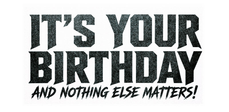 Nothing Else Matters Birthday