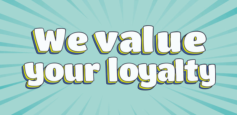 We Value your Loyalty