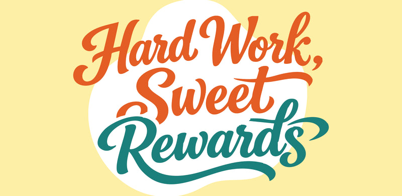 Hard Work, Sweet Rewards