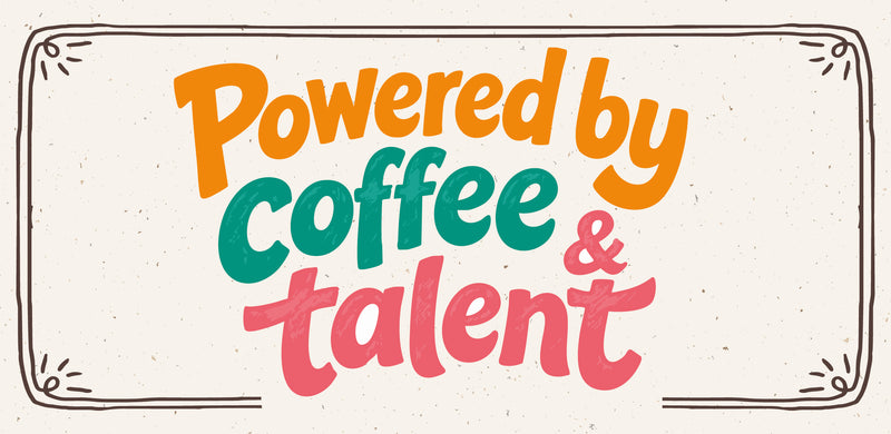 Powered by Coffee and Talent