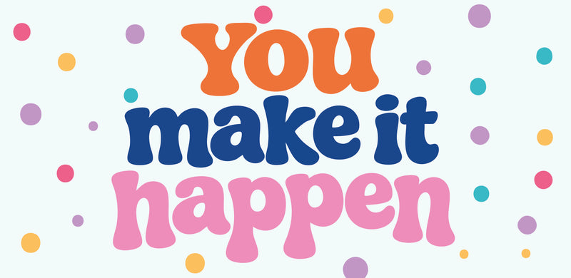You Make it Happen