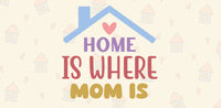 Home is Where Mom is