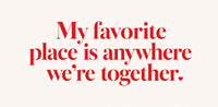 My favorite place is together