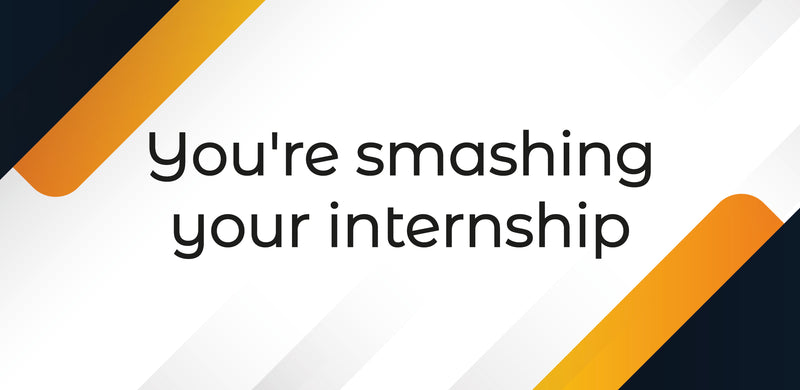 You're Smashing Your Internship