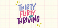 Thirty, flirty and thriving